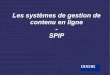 Les systèmes de gestion de contenu en ligne SPIP · Envoi manuel des pages par FTP. ... SPIP est un logiciel libre : pas de surcoût pour la collectivit ... Travail autour de l'espace