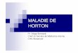 MALADIE DE HORTON - chu-besancon.fr · Trouble du goût et de l’odorat Paralysie faciale Centrale (0.5%) ... BIOLOGIE DE LA MALADIE DE HORTON Syndrome inflammatoire franc : VS>50