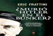 ERIC FRATTINI HITLER EN EL BÚNKER · El 30 de abril de 2015 se celebran 70 años del suicidio de Hitler. Pero, ¿murió Hitler realmente en el búnker? Sus restos jamás se encontraron…