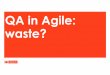 QA in Agile: waste? - Sogeti.nl in Agile_Arno... · QA begeleiding : hanteer scrum checklist Kernpunten Duidelijke herkenbare Product Owner(PO) PO heeft een Product Backlog Team heeft