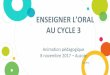 ENSEIGNER L’ORAL AU CYCLE 3 Animation …pedagogie.ac-toulouse.fr/lotec/EspaceCahors2/spip/IMG/... · 2017-11-10 · développement de la conscience phonologique • Éveil à la