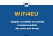 WiFi4EU - cget.gouv.fr · •lève les obstacles au déploiement et au partage de l'accès Wi-Fi * Under discussion . ... le mentionnent clairement au moyen d'un pictogramme à l'entrée