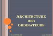 ARCHITECTURE DES ORDINATEURS - labri.fr · 1978 Intel présente le 8086. ... Le Microprocesseur La mémoire vive