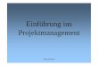 Einführung ins Projektmanagement - Department …spielth/vortraege/Projektmanage… · Projektmanagement ist die „Gesamtheit von Führungsaufgaben, Organisation, ... •Schulungsunterlagen