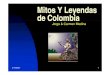 Mitos y Leyendas de Colombia - Colombiavive | …colombiavive.com/content/files/Mitos_y_Leyendas_de_Colombia.pdf · Mitos Y Leyendas de Colombia Jorge & Carmen Medina. 7.10.2006 2