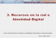 3. Recursos en la red e Identidad Digital - Curso COE …formacionbus.pbworks.com/f/3.+Recursos+en+la+red+e+Identidad... · Perfil de usuario de la Universidad de Sevilla • Los