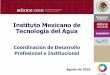 Instituto Mexicano de Tecnología del Agua - FAO Login · Desarrollar, adaptar y transferir tecnologías y sistemas relacionados con aspectos económicos y financieros del agua, tales
