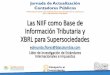 Las NIIF como Base de Información Tributaria y XBRL … · Facultades DIAN para Revisar NIIF • La DIAN cuenta con plenas facultades • De revisión y veriﬁcación de los estados