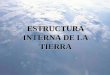 ESTRUCTURA INTERNA DE LA TIERRAdocentes.educacion.navarra.es/ralvare2/estrtierratectplacas.pdf · -Métodos indirectos: tratan de conocer la estructura del interior de la Tierra 