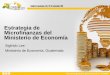 Estrategia de Microfinanzas del Ministerio de Economía · –Establecer el régimen registral, fiscal y procesal de las operaciones. ... para una Política Integral de Garantías