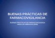 BUENAS PRÁCTICAS DE FARMACOVIGILANCIA - …evirtual.uaslp.mx/FCQ/farmaciahospitalaria/Documents/BUENAS... · y demandas de la farmacovigilancia, así como la ... •Se pueden calcular