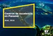 Centros de excelencia en Panamá Abril, 2016contenidos.ceoe.es/resources/image/Centro_excelencia_SEM_2016.pdf · La Ley 41 de 2007 (SEM) complementa las oportunidades que brinda Panamá