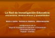 La Red de Investigación Educativa - Sitio Web de ieRed · Pensar y Trabajar en Red La Red: es un espacio de relaciones cambiantes, basadas en la responsabilidad, la Autonomía, la