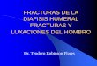 FRACTURAS DE LA DIAFISIS HUMERAL .FRACTURAS DE LA DIAFISIS HUMERAL FRACTURAS Y LUXACIONES DEL HOMBRO