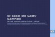 El caso de Lady Sannox - espacioebook.com€¦ · El caso de Lady Sannox Arthur Conan ... Alto, delgado, de nariz aguileña, poco emocional, irónico, ... En lo más hondo de su complicada