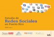 Estudio de Redes Sociales - camarapr.org · Introducción Ante el surgimiento de las redes sociales como nueva herramienta interactiva de comunicación en la internet Los profesionales