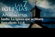 Sardis: La Iglesia que se Muere Apocalipsis 3.1-6iglesiabiblicabautista.org/archivos/sermones/apocalipsis_ayuda... · 1Escribe al ángel de la iglesia en Sardis: El que tiene los