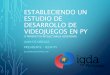 Desarrollo de Videojuegos en Paraguay - jeuazarru.comjeuazarru.com/wp-content/uploads/2017/08/Desarrollo-de-Videojuegos.… · PARAGUAYOS • Equipos de 1 a 10 personas • Escasa
