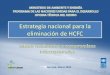 Estrategia nacional para la eliminación de HCFC · ... TODAS LAS APLICACIONES Y REGIONES AC móvil Refr. doméstica ... comercial Refr. industrial ... profesionales en refrigeración