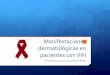 Manifestaciones dermatológicas en pacientes con VIHmedia.utp.edu.co/facultad-ciencias-de-la-salud/archivos/...con_VIH.pdf · Podría representar una amenaza la vida del paciente