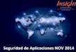 Seguridad de Aplicaciones NOV 2014 - insight.com.uy · roles Gobernanza en identidad Controles de usuarios con privilegios Análisis de flujo de datos Gobernanza de datos Procesos