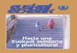 Hacia una Euskadi solidaria y pluricultural · con derechos y deberes en Euskadi. Así mismo, a través de la creación de una red primaria de acogida ubicada en los municipios, la