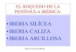 IBERIA SILÍCEA IBERIA CALIZA IBERIA .el roquedo de la penÍnsula ibÉrica: •iberia silÍcea •iberia
