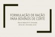 Formulação de ração para bovinos de corte - … · FORMULAÇÃO DE RAÇÃO PARA BOVINOS DE CORTE Marcia Helena M. R. Fernandes Jalme de S. Fernandes Junior