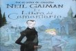 Neil Gaiman - acr.edu.ve · Escuchad esta trágica historia: una familia que duerme, un asesino sin compasión y una criatura aventurera, un huérfano que escapa de la muerte. ¿O