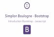 Simplon Boulogne - Bootstrapboulogne.simplon.co/.../uploads/2016/01/Tutoriel-HTML5JS-Bootstrap.… · Bootstrap ? Twitter Bootstrap (3.3.6 actuelle), de son vrai nom, est une collection
