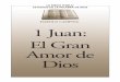 1 Juan: El Gran Amor de Dios - …international1.familyradio.org/wp-content/uploads/2015/07/1_JUAN... · perfecta e infalible por cuanto fue Dios quien la escribió. Dios es el autor