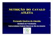 NUTRIÇÃO DO CAVALO ATLETA - ufrrj.br · EQUINOS (Equus caballus)• Herbívoros não-ruminantes •Pastejadores •Gramíneas, leguminosas e arbustos •Estacionalidade -qualidade