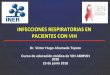 INFECCIONES RESPIRATORIAS EN PACIENTES … · INFECCIONES RESPIRATORIAS EN PACIENTES CON VIH Dr. Víctor Hugo Ahumada Topete Curso de educación médica de VIH AMMVIH 2018 23 de junio