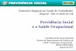 Previdência Social e a Saúde Ocupacional - Fundacentro · 1 Seminário Regional em Saúde do Trabalhador Alegrete - Rio Grande do Sul Previdência Social e a Saúde Ocupacional