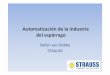 Automatización de la industria del espárrago³n-de-la-indus... · Strauss • Una empresa Alemana • Fundada en 1945 • Controlada por la 3ª generación • Strauss fabrica aparte