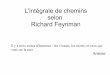 L'intégrale de chemins selon Richard Feynmanirma.math.unistra.fr/~guillot/seminaire_L/vigon_feynman.pdf · L'intégrale de chemins selon Richard Feynman Il y a trois sortes d'hommes