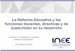La Reforma Educativa y las funciones docentes, … · La Reforma Educativa y las funciones docentes, directivas y de supervisión en su desarrollo Encuentro con maestros y maestras