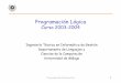 Programación Lógica - lcc.uma.esjmmb/declarativa/ApuntesPL2004/ProgLogicaI.pdf · Programación Declarativa 3 Origen de la Programación Lógica 9La lógica de predicados (L.P.)