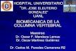BIOMECANICA DE LA COLUMNA VERTEBRAL - … UNIVERSITARIO “ DR. JOSE ELEUTERIO GONZALEZ” UANL BIOMECANICA DE LA COLUMNA VERTEBRAL Maestros: Dr. Oscar F. Mendoza Lemus Dr. Oscar Martinez
