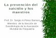 La prevención del suicidio y los maestros - wpanet.org · La prevención del suicidio y los maestros Para que los maestros puedan prevenir el suicidio entre sus alumnos es necesario