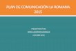 Plan de comunicación la romana 2015 - … · FODA FORTALEZAS FORTALEZAS Compromiso de grandes y pequeñas empresas ... turistas de cruceros que se detienen en la zona. FODA ... Bienestar