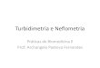 Turbidimetria e Neflometria - profbio.com.br · O que é? •A Turbidimetria e a Neflometria são métodos analíticos inversos mas que são utilizados juntos. •Dependendo da concentração