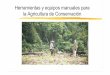 Herramientas y equipos manuales para la Agricultura …agriculturers.com/wp-content/uploads/2018/04/tme_pres_manual.pdf · Herramientas y equipos manuales para la Agricultura de Conservación