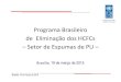 Programa Brasileiro de Eliminação dos HCFCs –Setor … · EPPs e Micros Setor de Manufatura Espumas PU Empresas Médias Setor de Manufatura Espumas PU Grandes Empresas. Informações