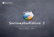 DEPARTAMENTO DE SOCIOLOGÍA I Curso 2010 - 2011 Sesion12.pdf · Univer sidad de Alicante Socioestadística I Capítulo 4. TEORÍA DE LA PROBABILIDAD Y SUS PRINCIPIOS 3. La probabilidad