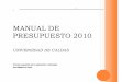 MANUAL DE PRESUPUESTO 2010 - ucaldas.edu.co · El manual de presupuesto 2010 tiene como objetivo proporcionar la claridad conceptual y procedimental, y la perspectiva ... En los fondos