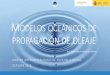 MODELOS OCEÁNICOS DE PROPAGACIÓN DE … oceanicos.pdf · 2017-06-13 · absorción de momento y perdida producida por rotura de ola ... •Difracción ... MODELOS DE PROPAGACIÓN