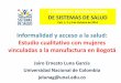 Informalidad y acceso a la salud: Estudio cualitativo con ... · Estudio cualitativo con mujeres vinculadas a la manufactura en Bogotá Jairo Ernesto Luna García Universidad Nacional