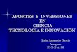 APORTES E INVERSIONES EN CIENCIA, … · innovación y sus aplicaciones y los servicios de información necesarios, dado el interés público ... El Ministerio de Ciencia y Tecnología