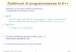 Rudimenti di programmazione in C++ - INFN Cagliari - …gruppo3.ca.infn.it/defalco/analisi_dati/Analisi_dati_C++.pdf · 2016-07-28 · include le librerie per ... Con gcc il compilatore